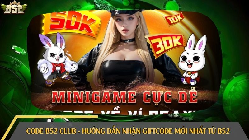 Code B52 Club - Hướng dẫn nhận giftcode mới nhất từ B52