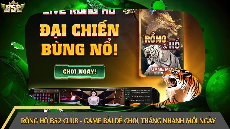 Rồng hổ B52 Club - Game bài dễ chơi, thắng nhanh mỗi ngày
