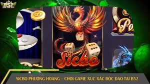 Sicbo phượng hoàng – Chơi game xúc xắc độc đáo tại B52
