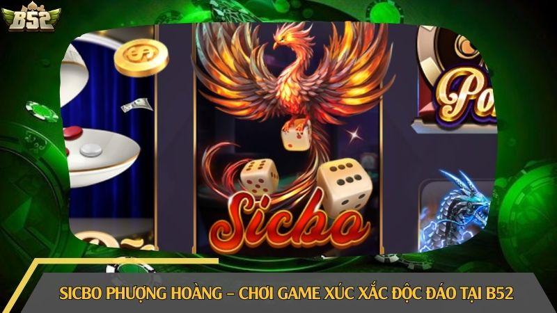 Sicbo phượng hoàng – Chơi game xúc xắc độc đáo tại B52