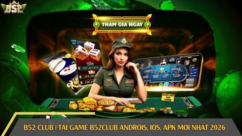 B52 Club | Link Tải Game Bài B52Club Androis, iOS Chính Thức