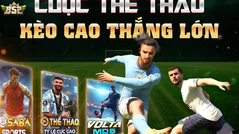 Điểm danh các sảnh cược thể thao B52 Club nổi bật 